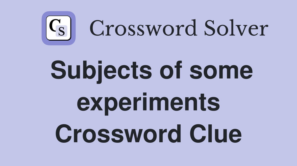 Subjects of some experiments Crossword Clue
