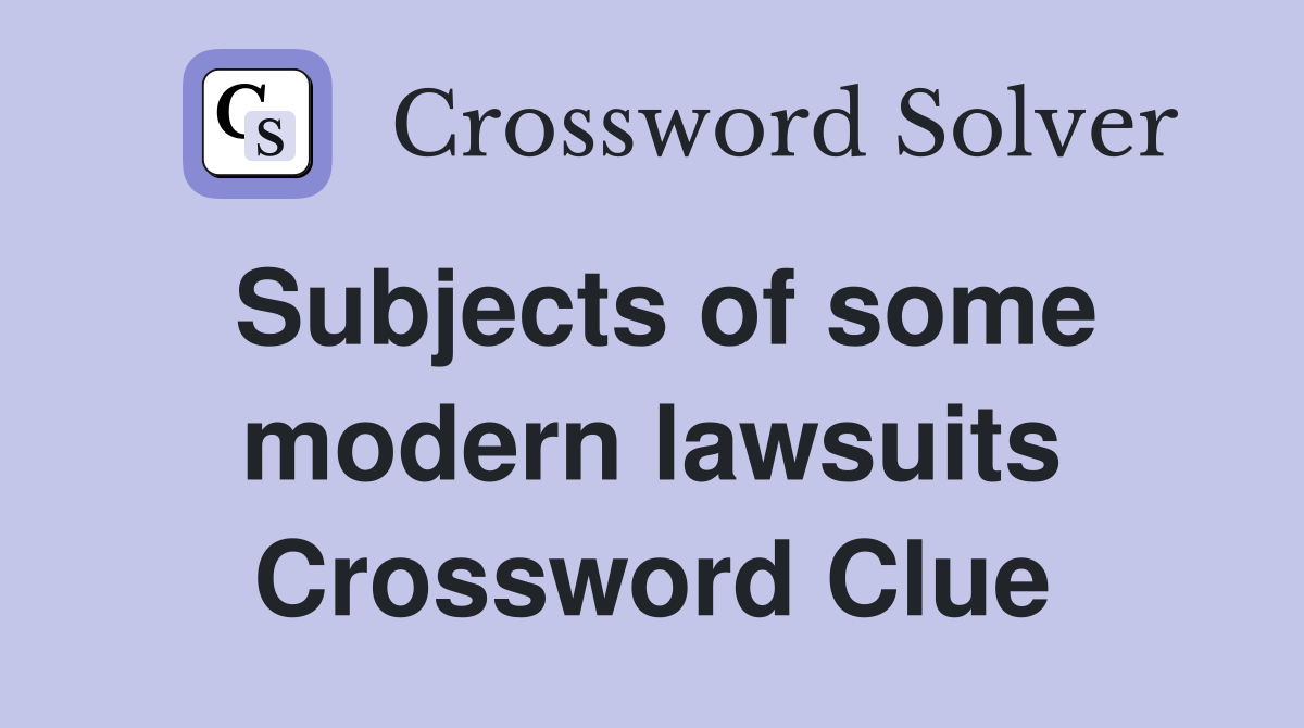 Subjects of some modern lawsuits Crossword Clue