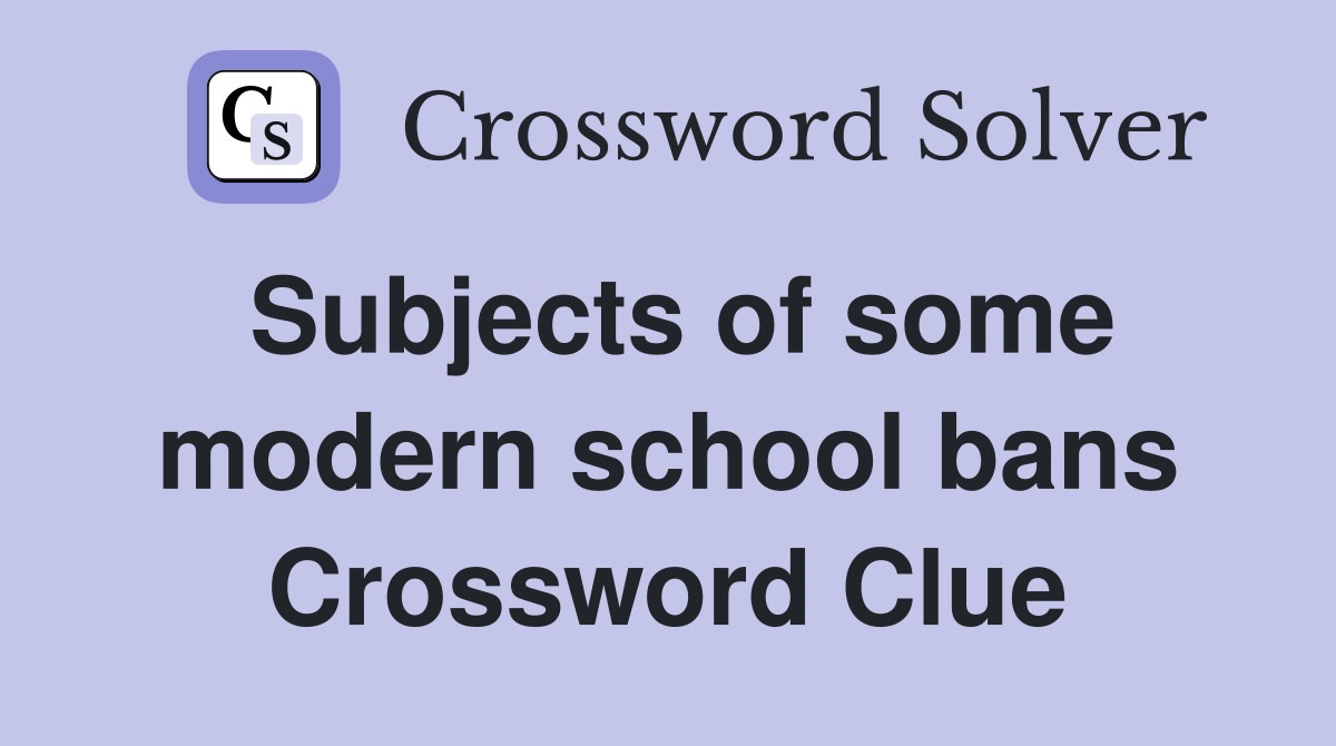 Subjects of some modern school bans Crossword Clue