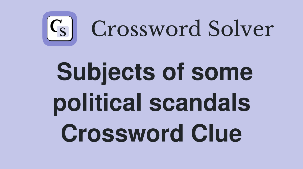 Subjects of some political scandals Crossword Clue