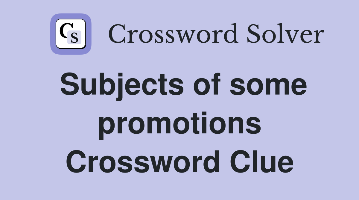 Subjects of some promotions Crossword Clue