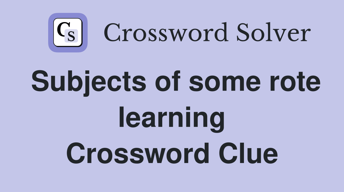 Subjects of some rote learning Crossword Clue