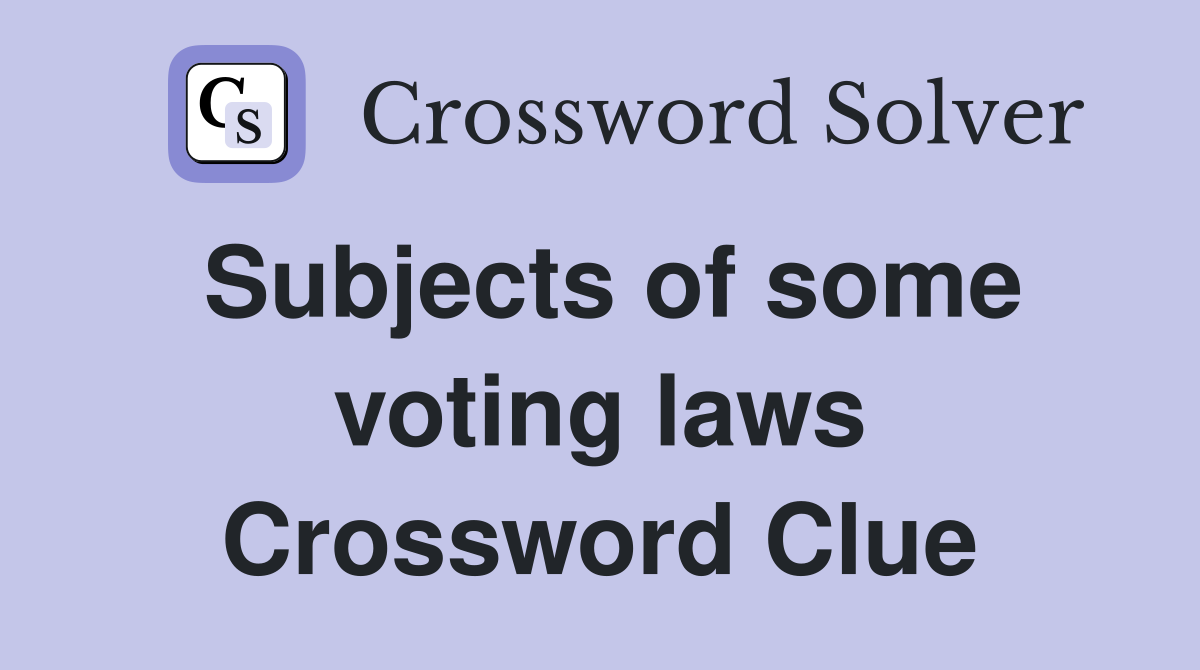 Subjects of some voting laws Crossword Clue