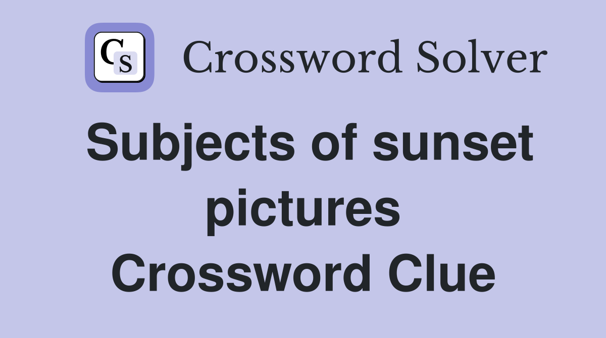 Subjects of sunset pictures Crossword Clue
