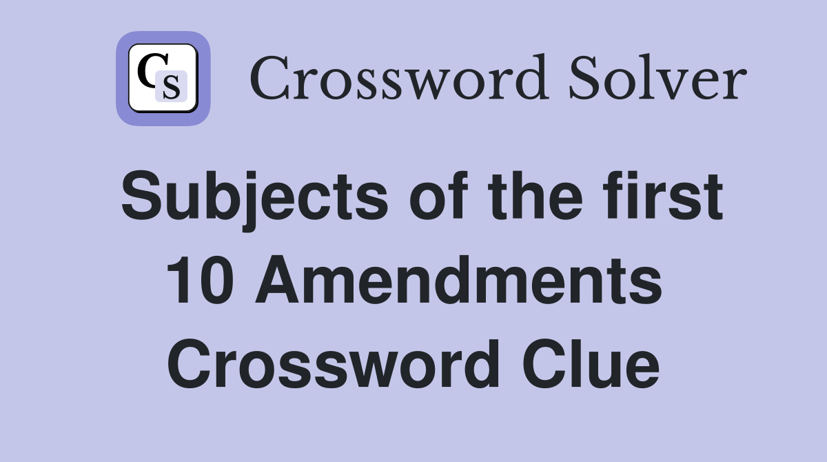 Subjects of the first 10 Amendments Crossword Clue