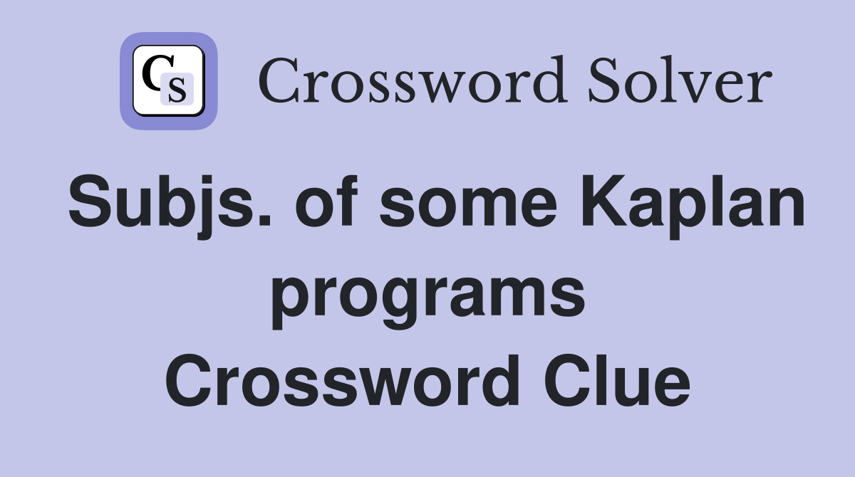 Subjs. of some Kaplan programs Crossword Clue