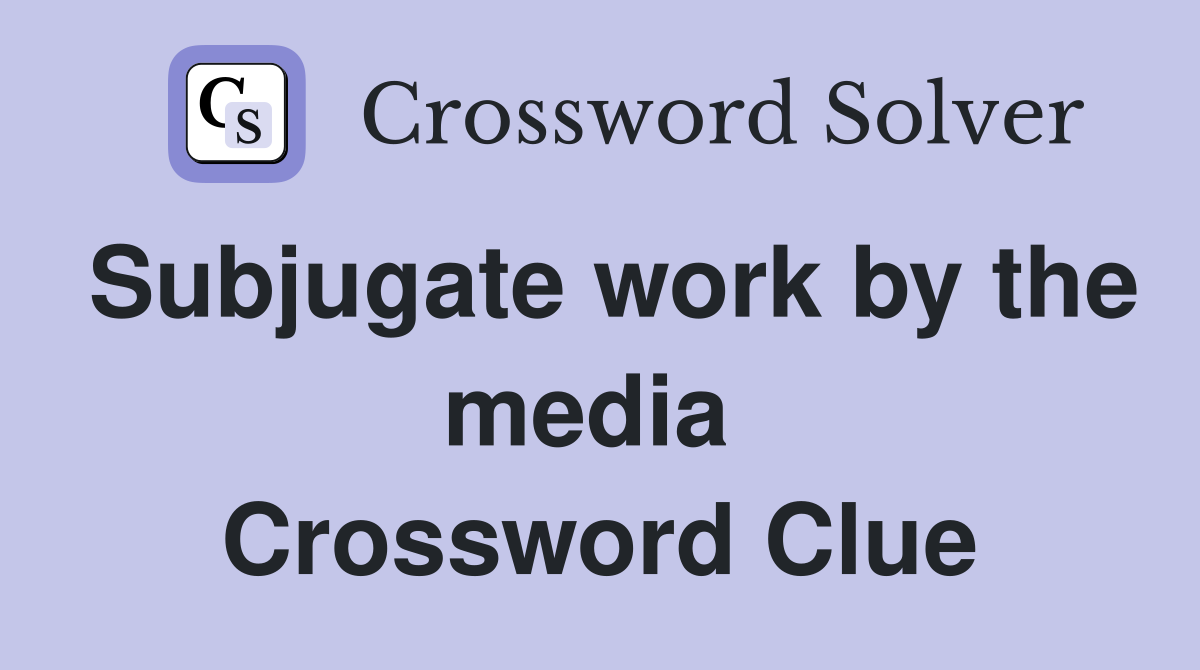 Subjugate work by the media  Crossword Clue