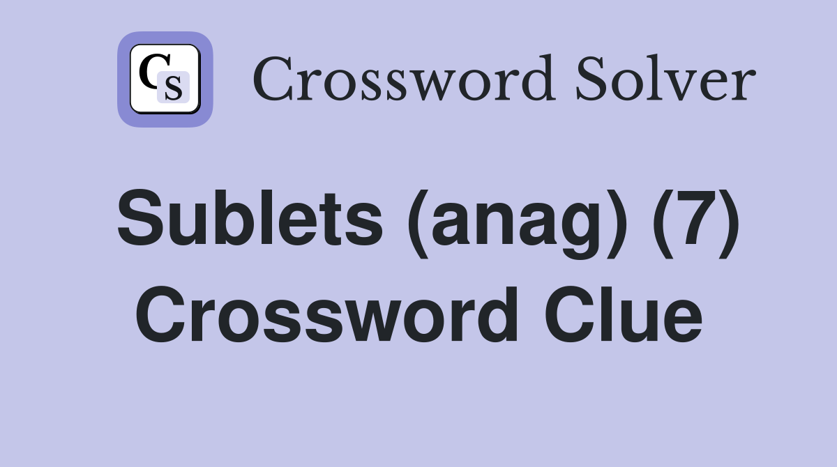 Sublets (anag) (7) Crossword Clue