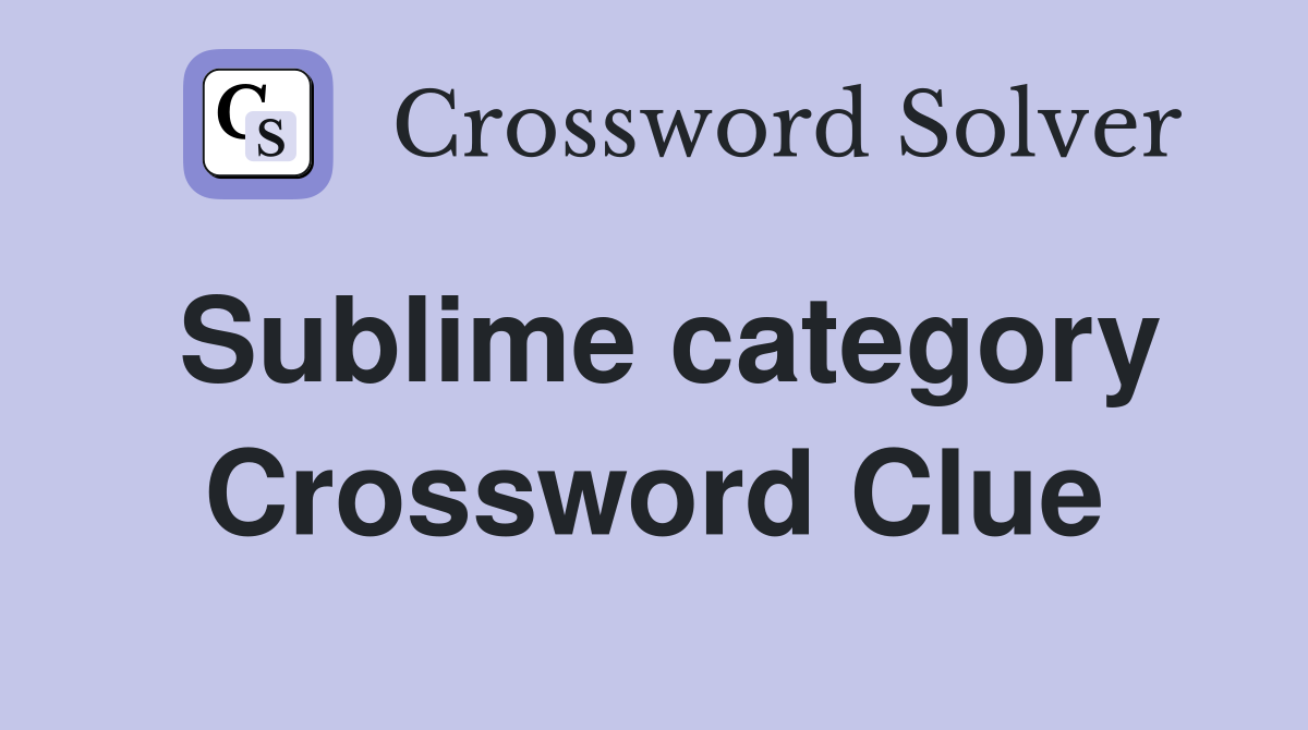 Sublime category Crossword Clue