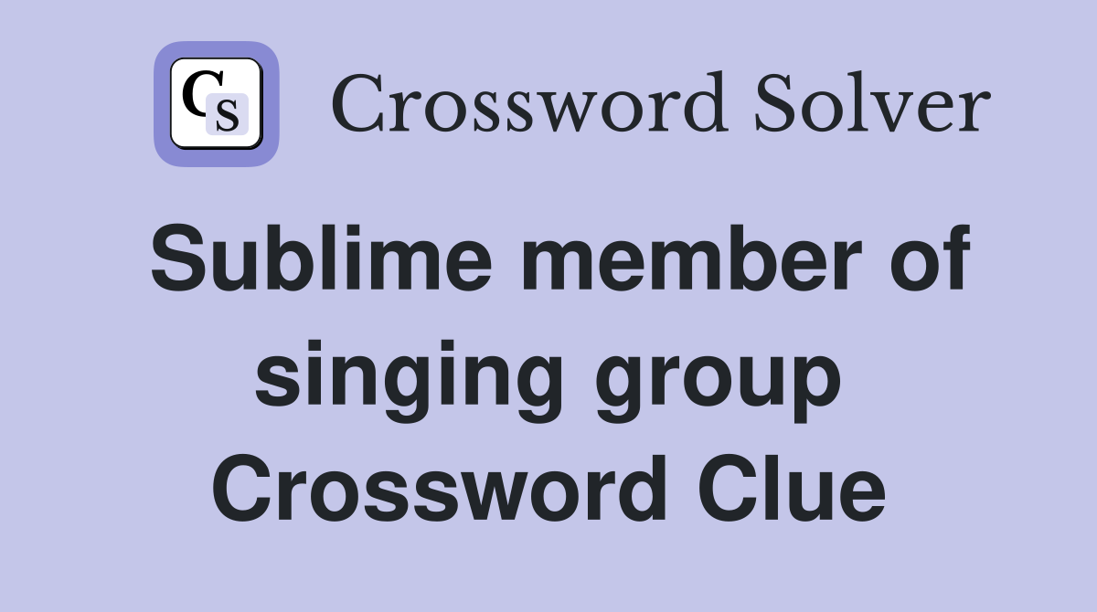 Sublime member of singing group Crossword Clue