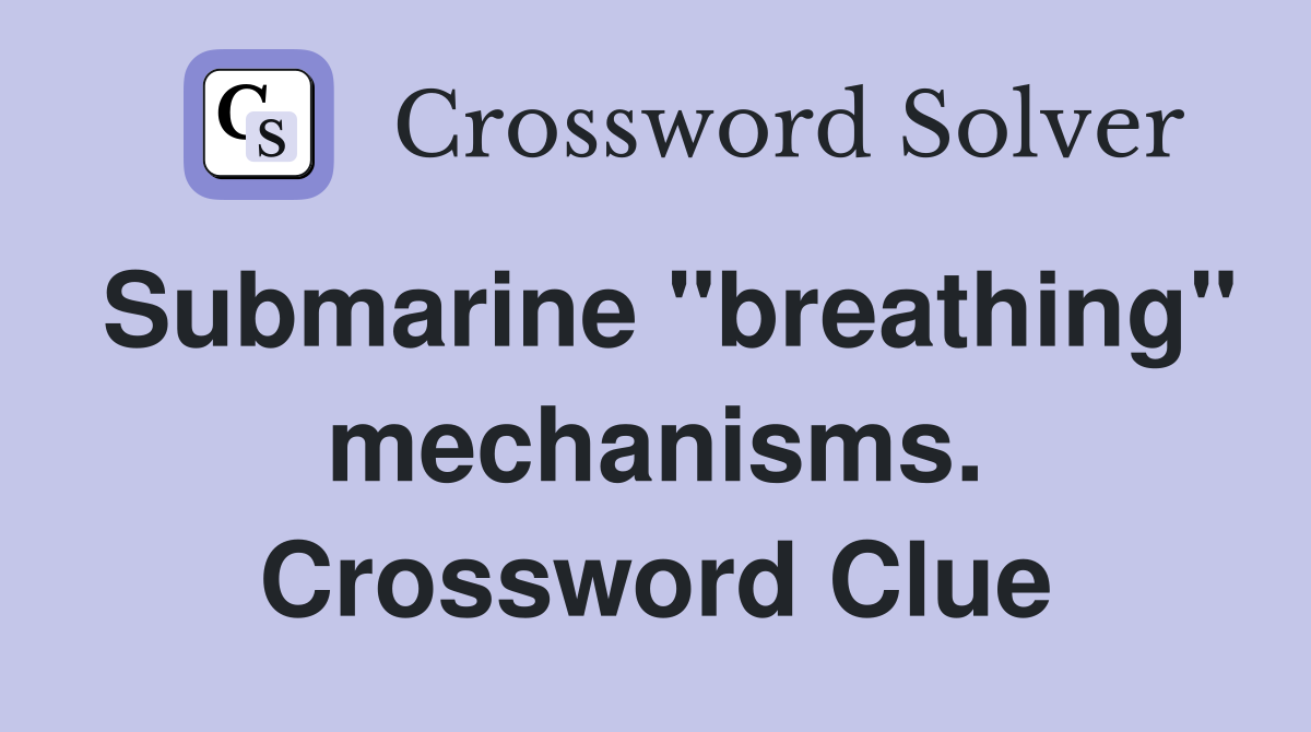 Submarine "breathing" mechanisms. Crossword Clue