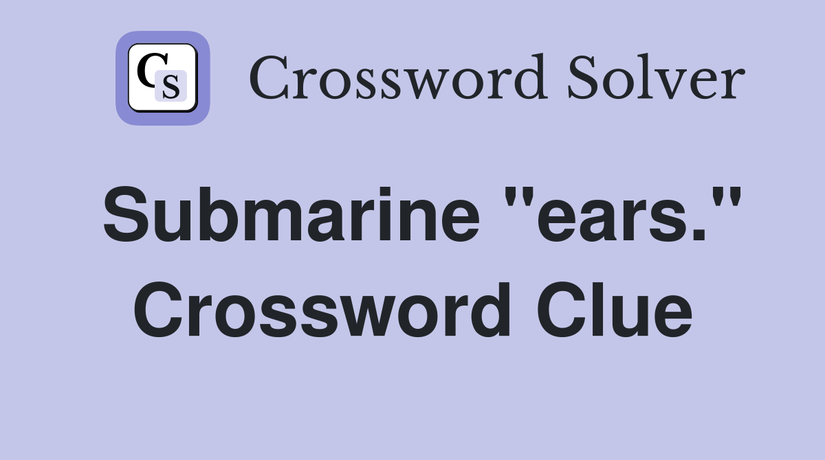 Submarine "ears." Crossword Clue