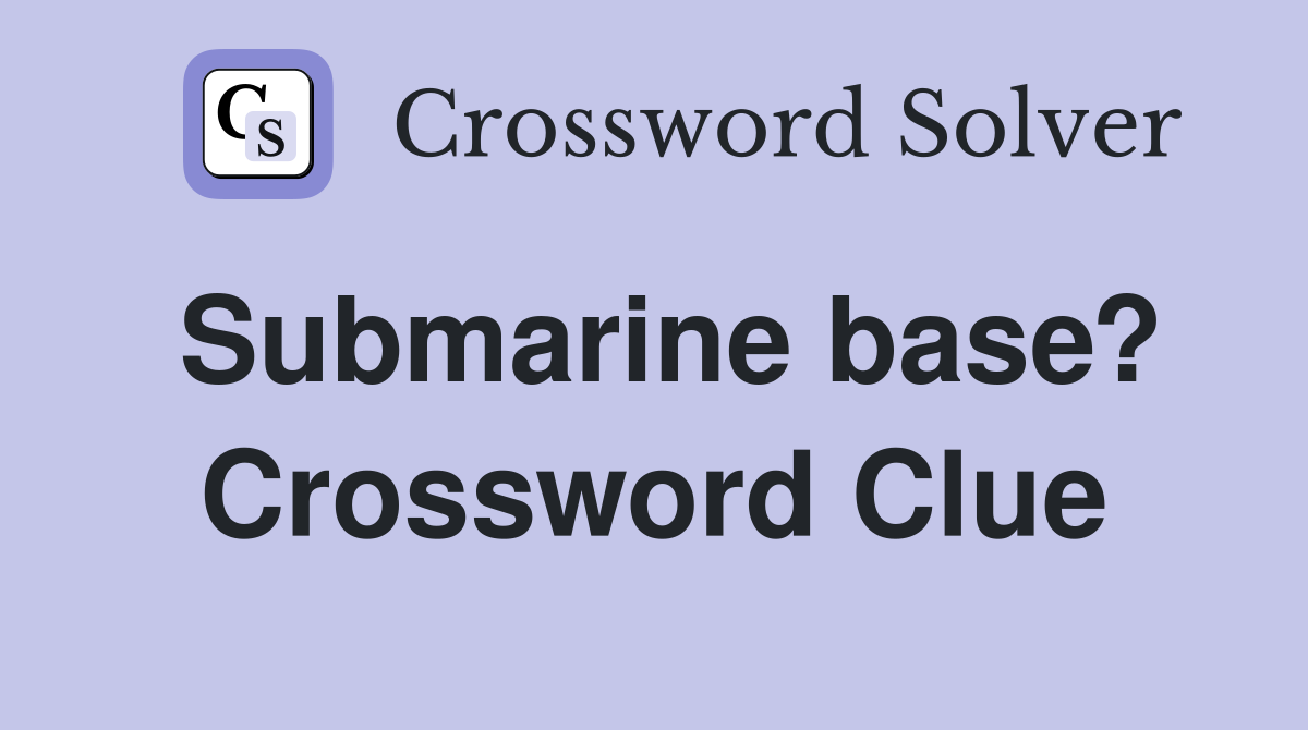 Submarine base? Crossword Clue