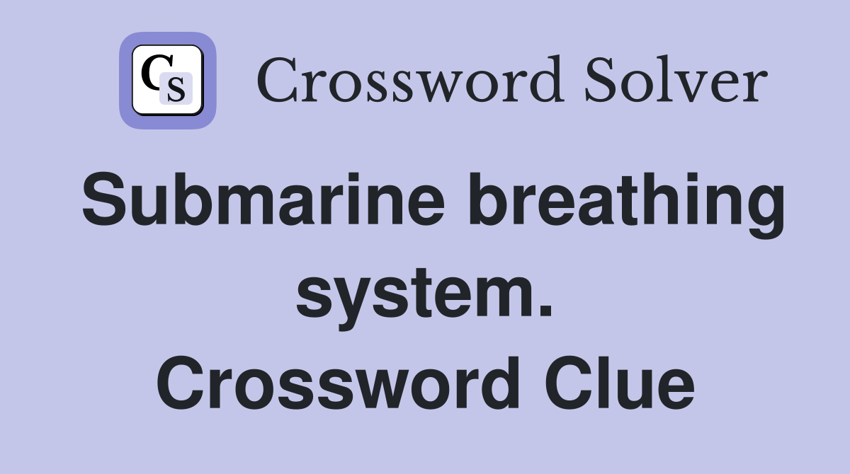 Submarine breathing system. Crossword Clue