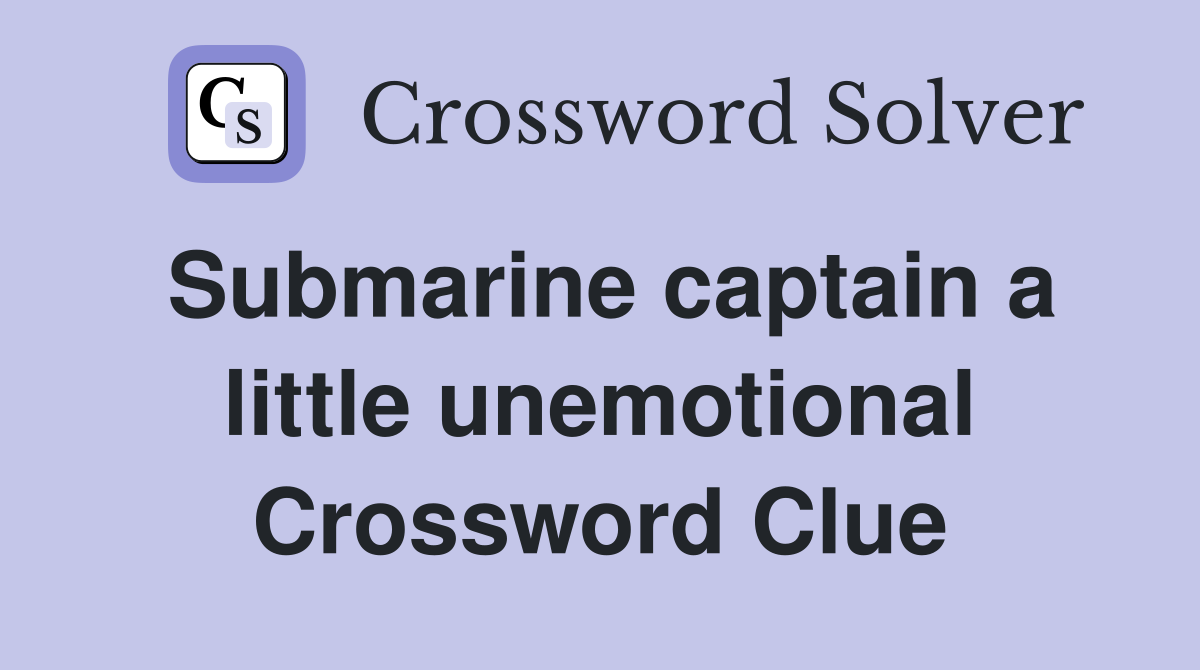 Submarine captain a little unemotional Crossword Clue