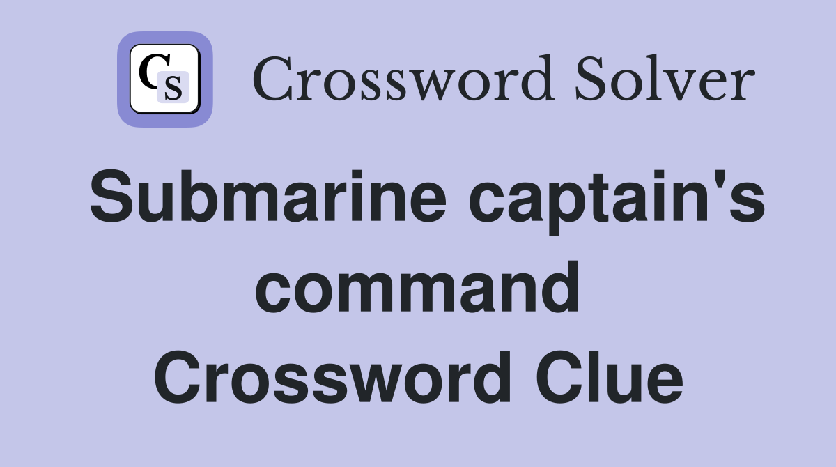 Submarine captain's command Crossword Clue
