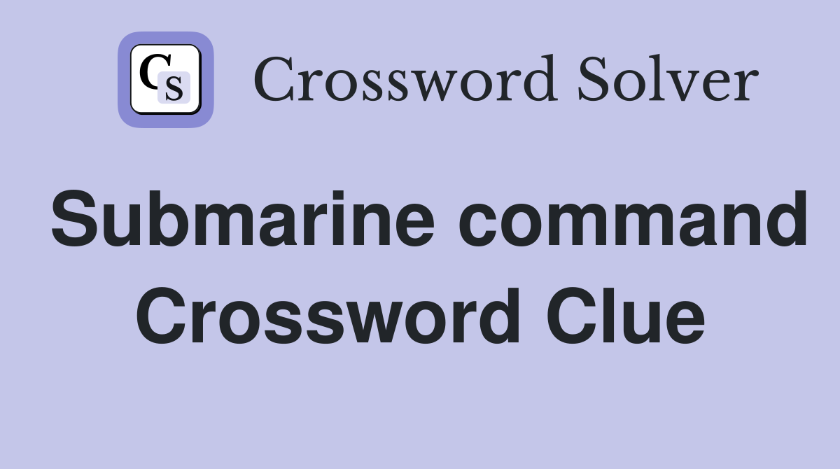 Submarine command Crossword Clue