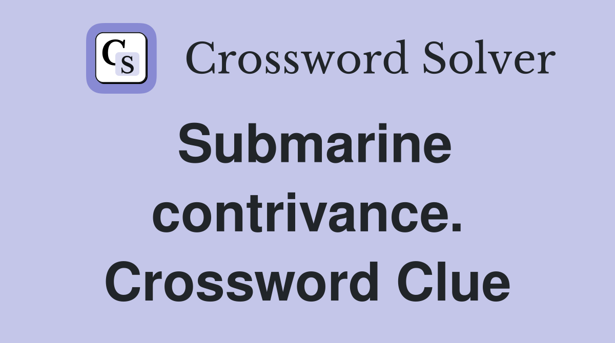 Submarine contrivance. Crossword Clue