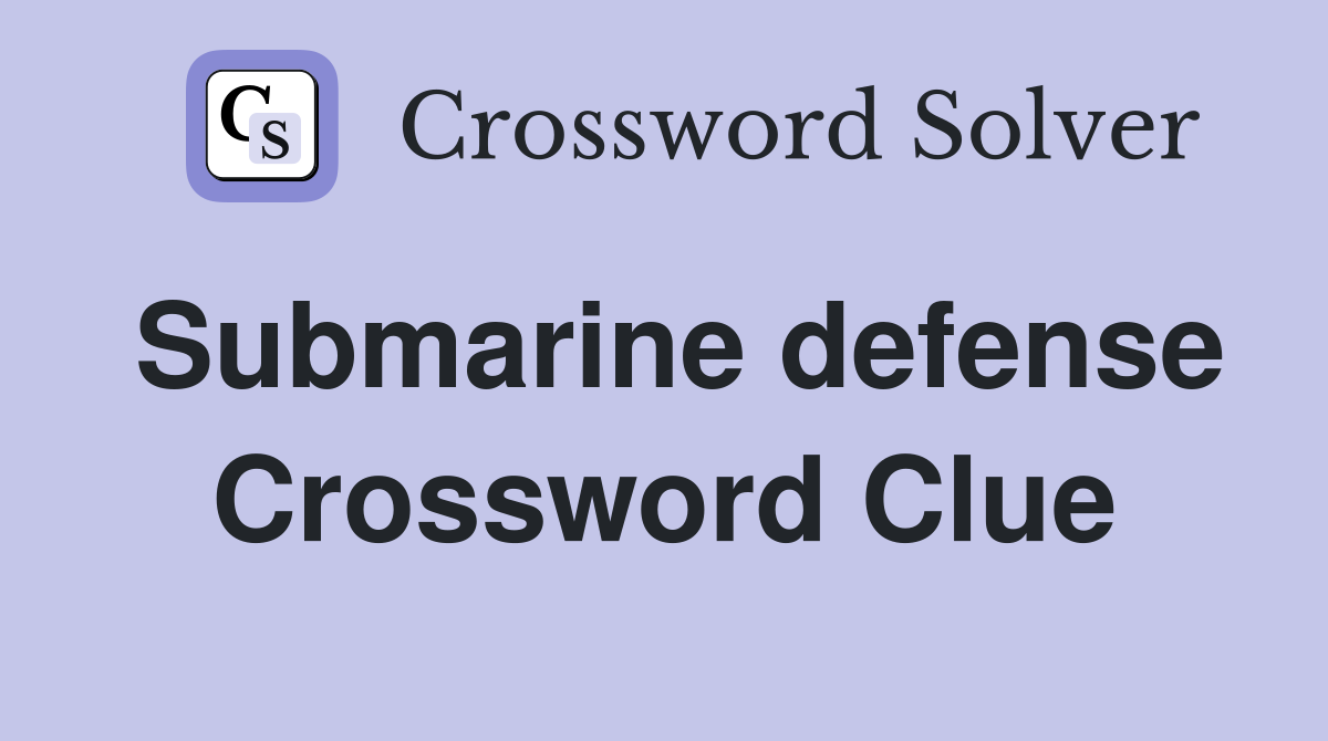 Submarine defense Crossword Clue