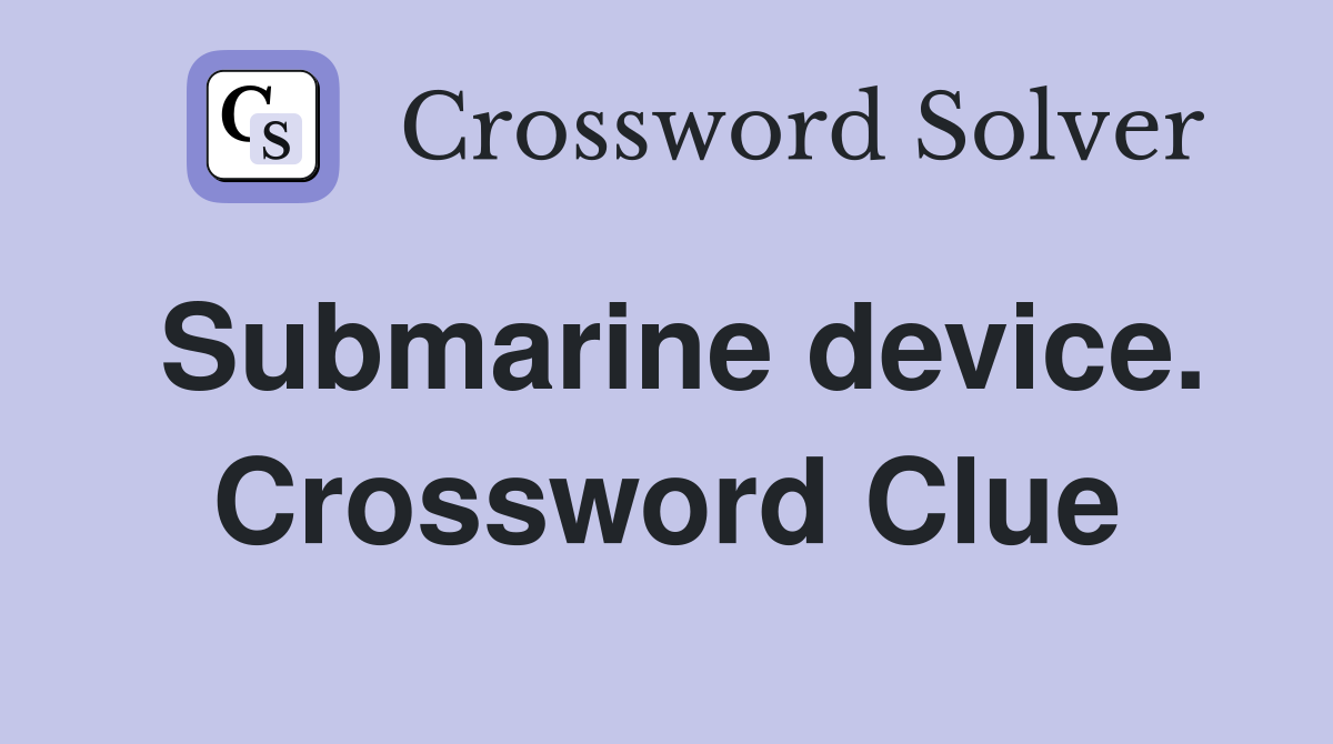 Submarine device. Crossword Clue
