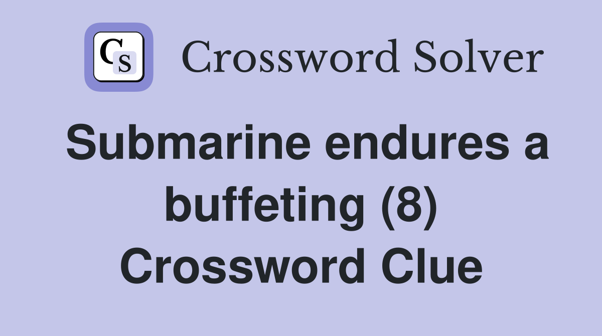 Submarine endures a buffeting (8) Crossword Clue