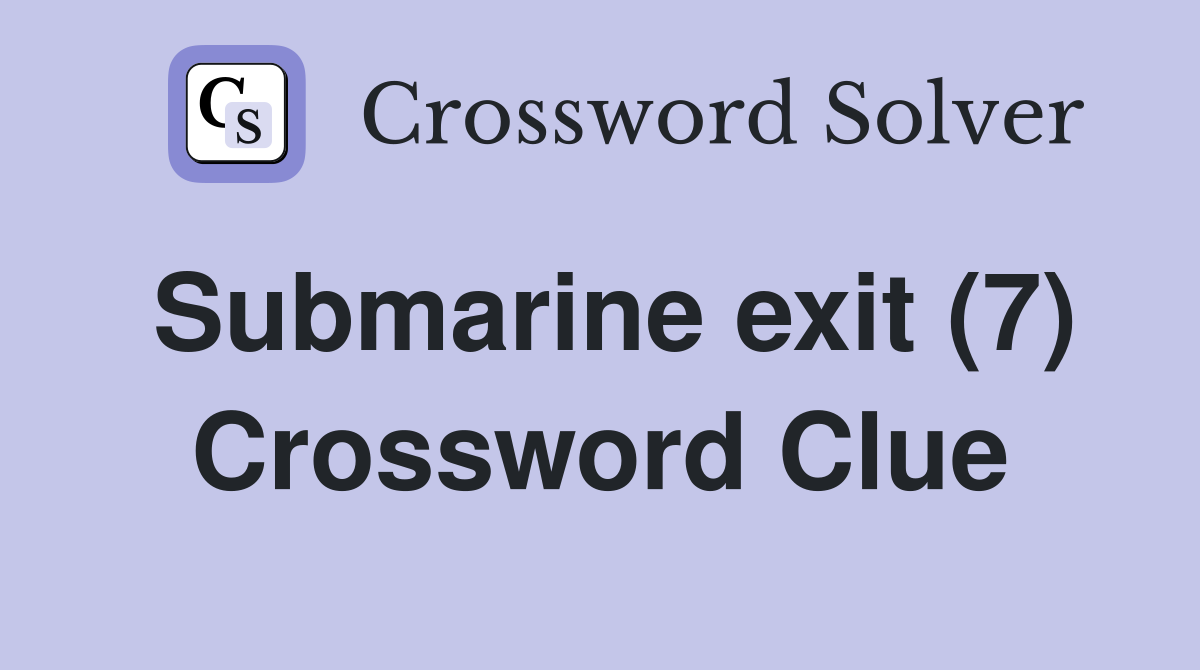 Submarine exit (7) Crossword Clue