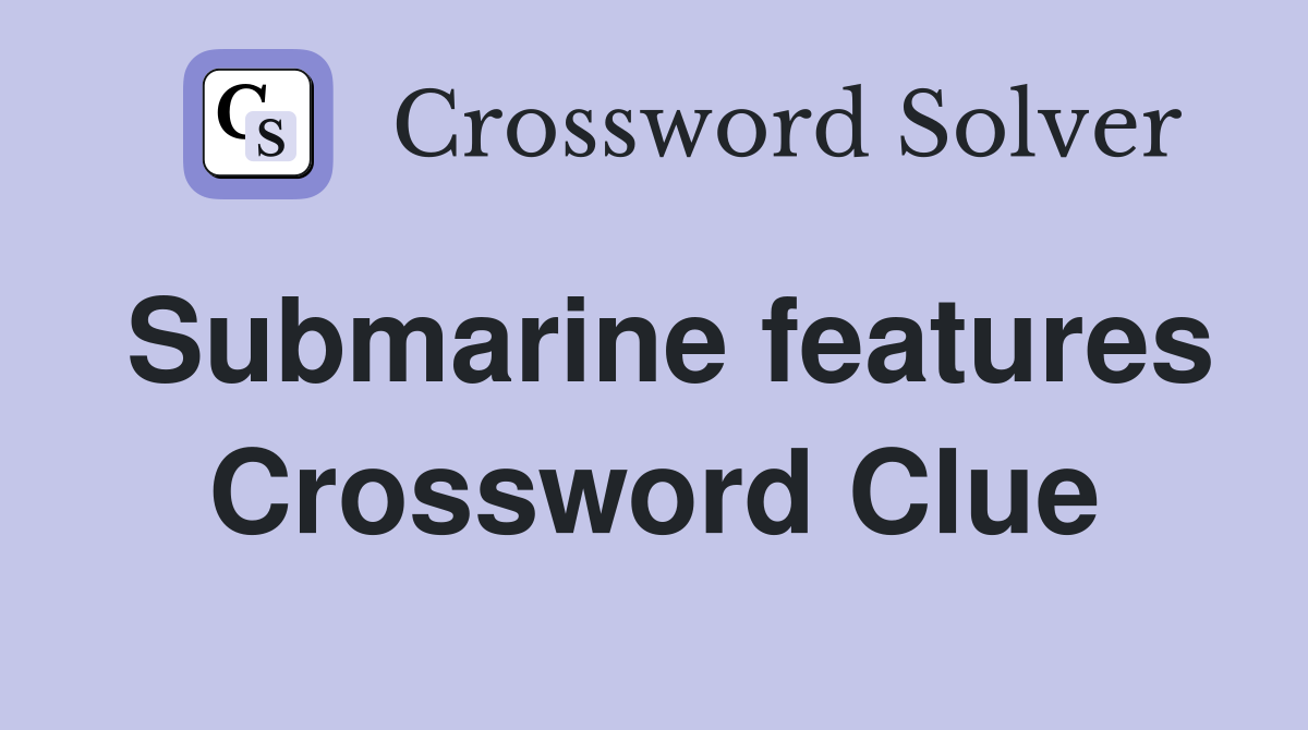Submarine features Crossword Clue
