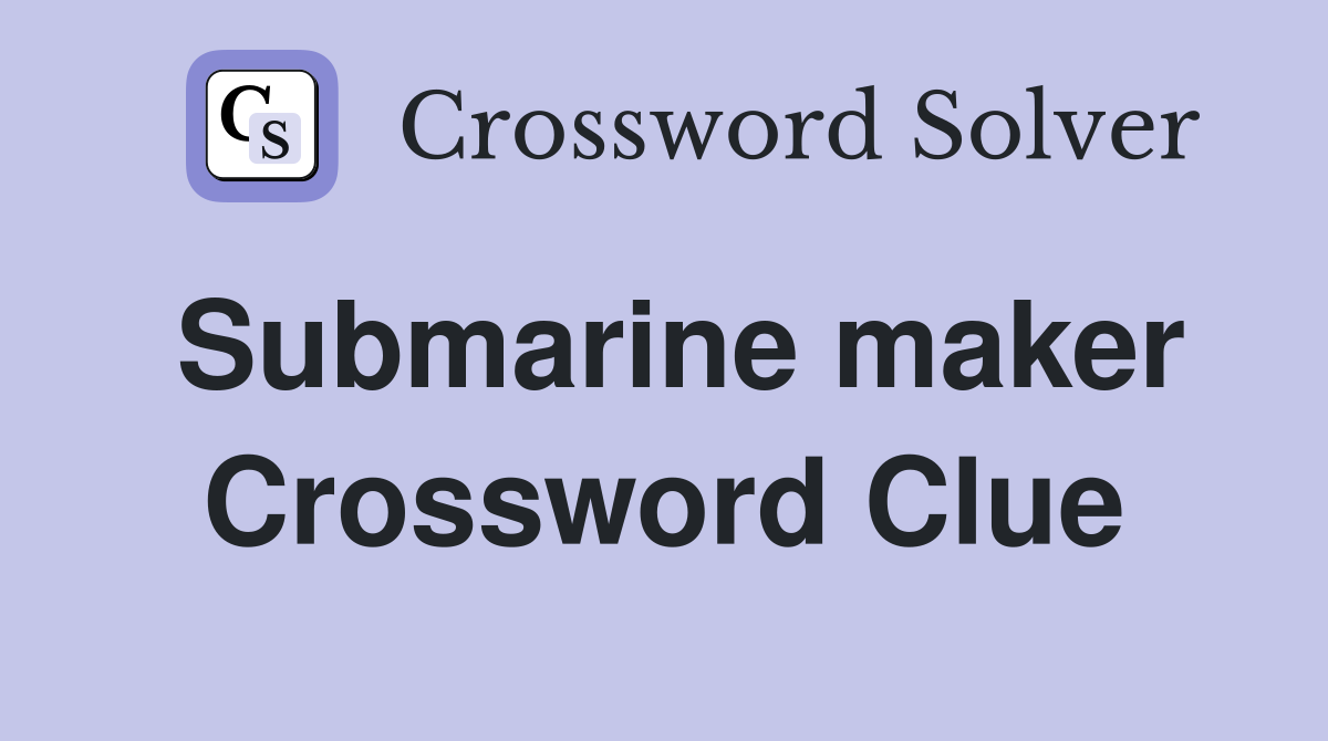 Submarine maker Crossword Clue