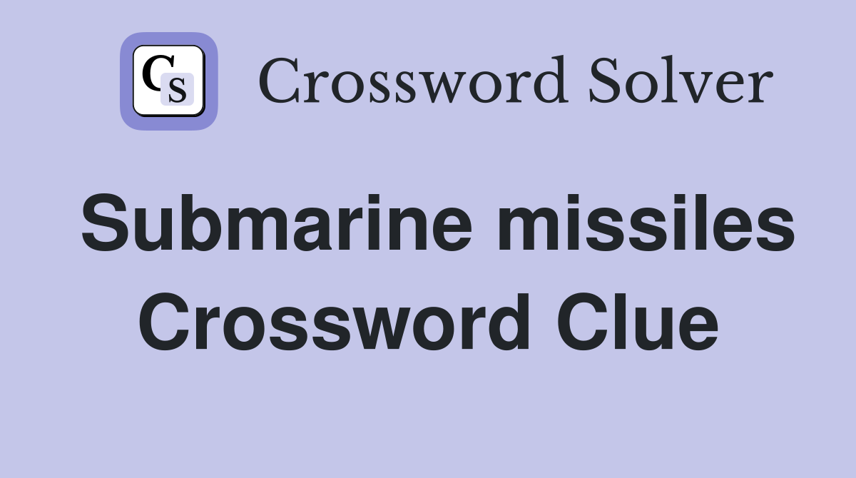 Submarine missiles Crossword Clue
