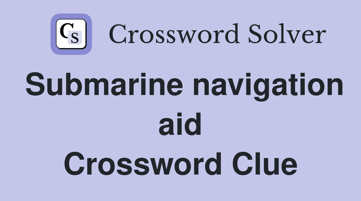 Submarine navigation aid Crossword Clue