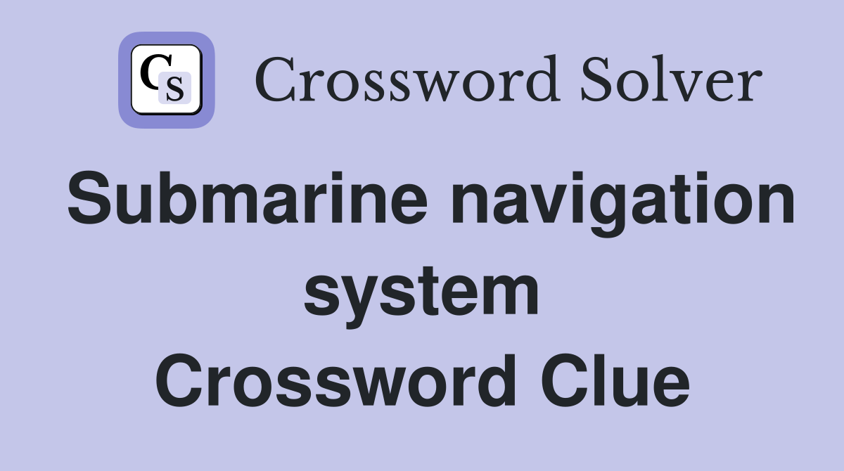 Submarine navigation system Crossword Clue