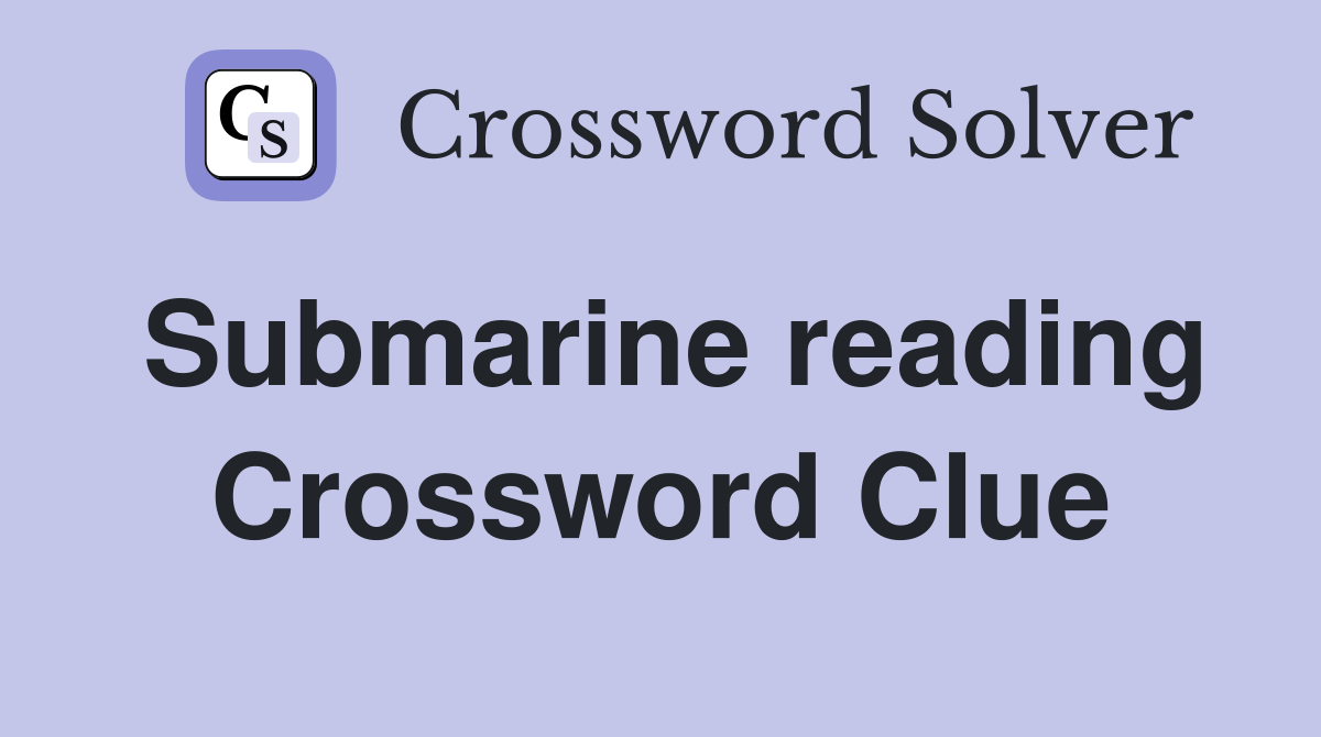 Submarine reading Crossword Clue