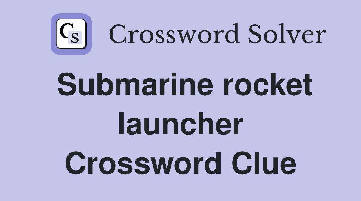 Submarine rocket launcher Crossword Clue