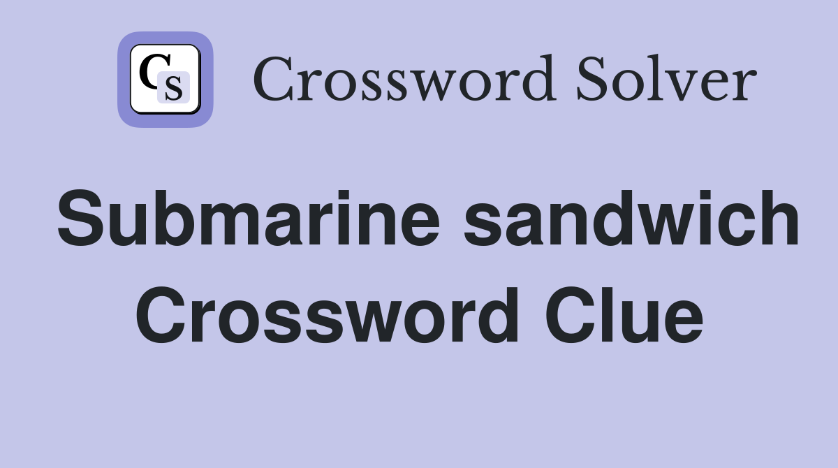 Submarine sandwich Crossword Clue