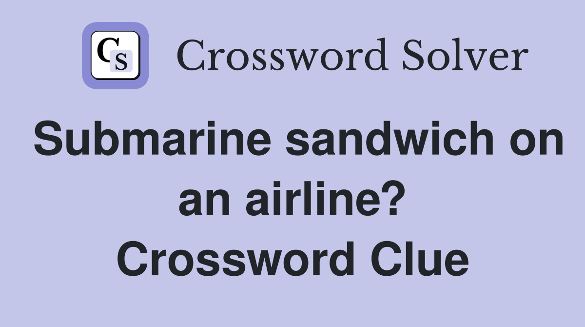 Submarine sandwich on an airline? Crossword Clue