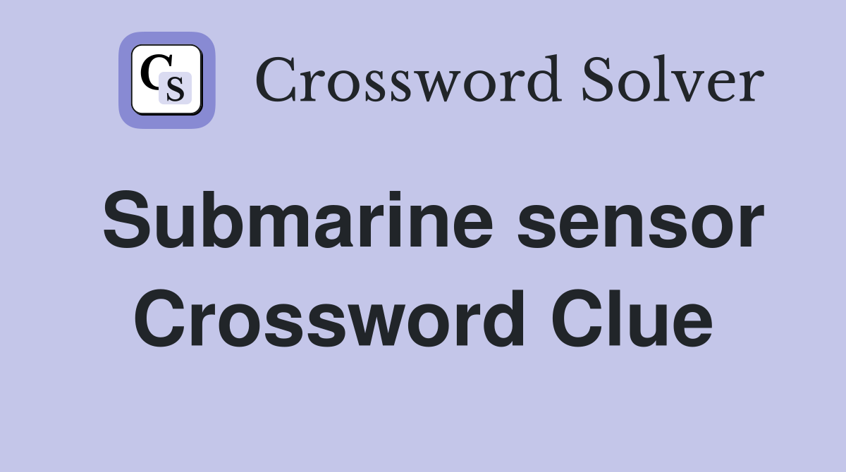 Submarine sensor Crossword Clue