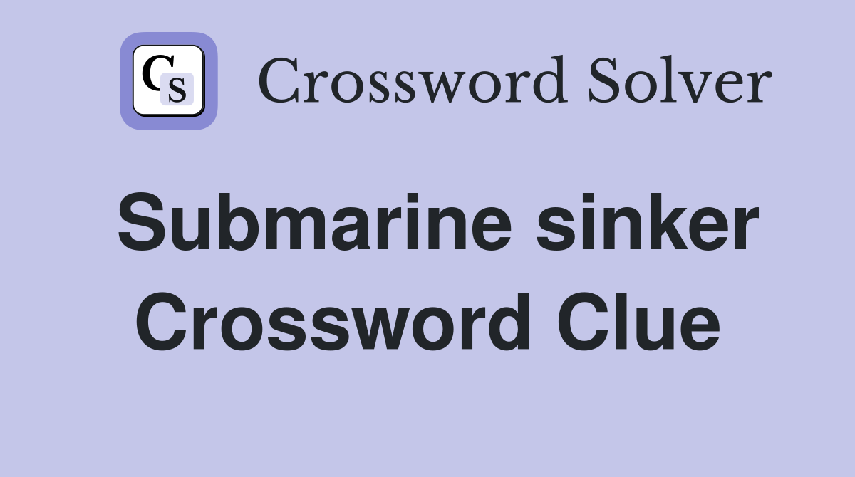 Submarine sinker Crossword Clue