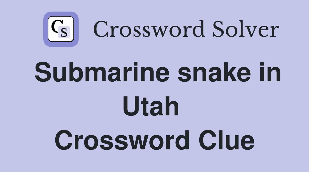 Submarine snake in Utah  Crossword Clue