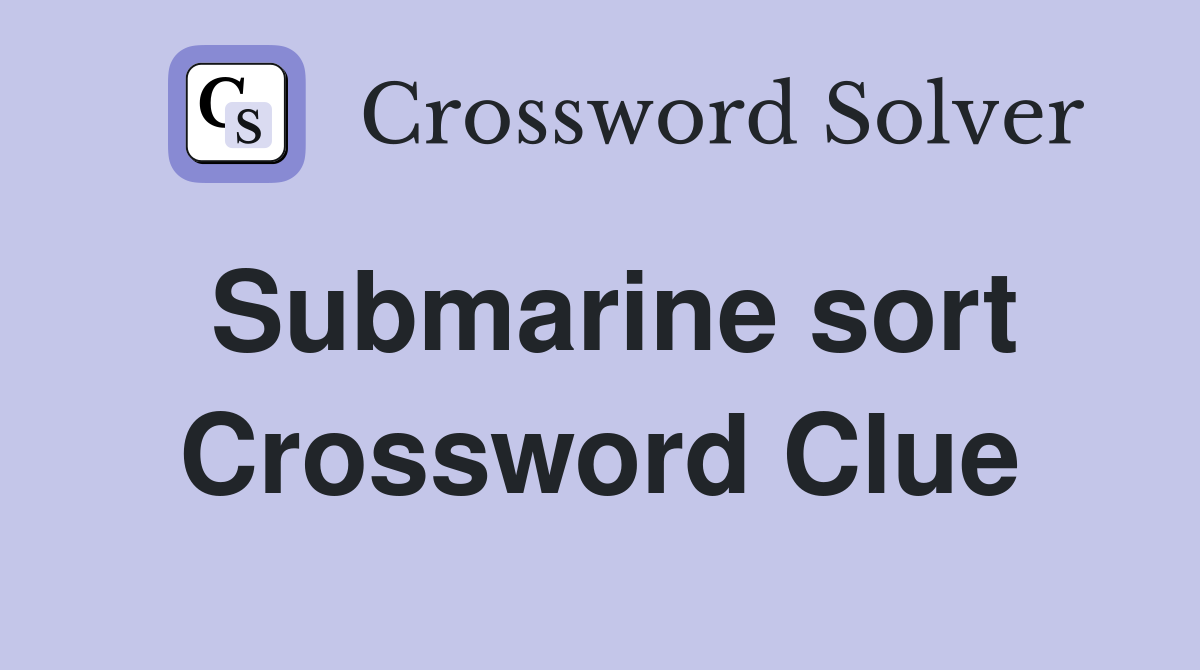 Submarine sort Crossword Clue