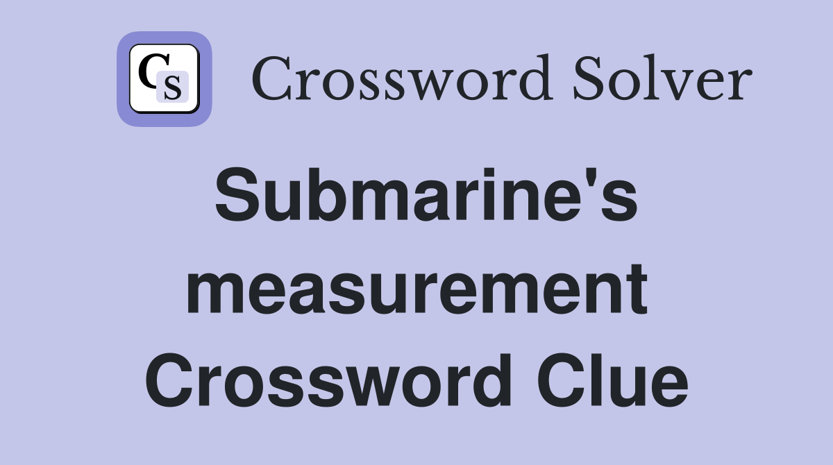 Submarine's measurement Crossword Clue