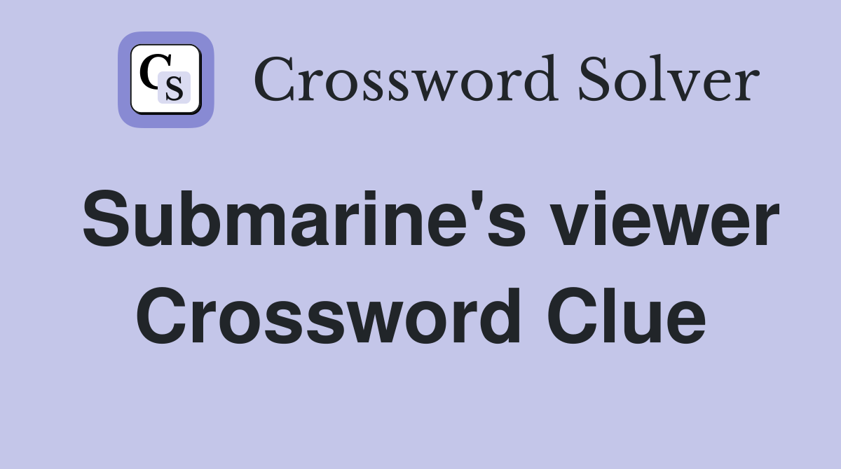 Submarine's viewer Crossword Clue