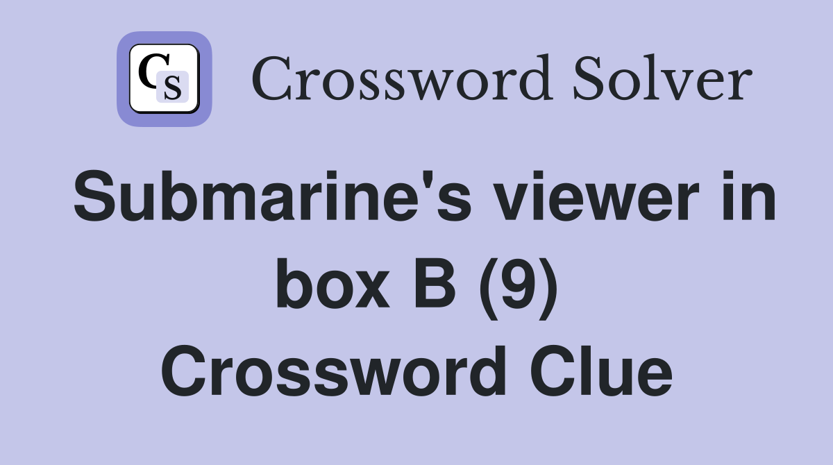 Submarine's viewer in box B (9) Crossword Clue