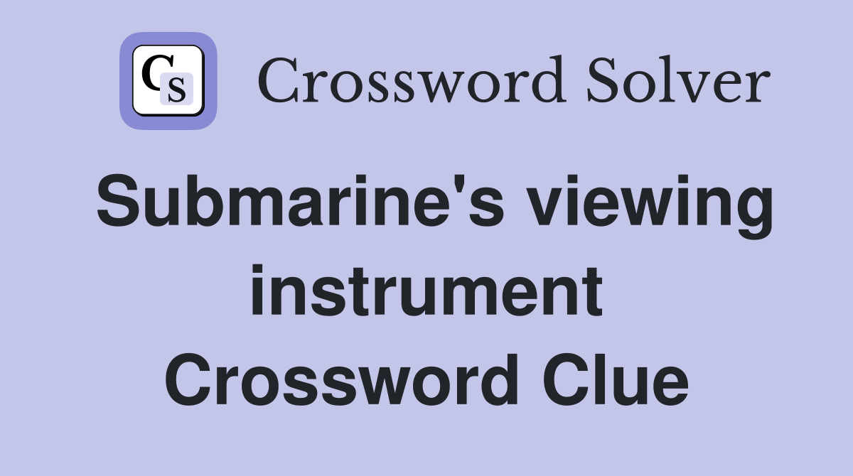 Submarine's viewing instrument Crossword Clue