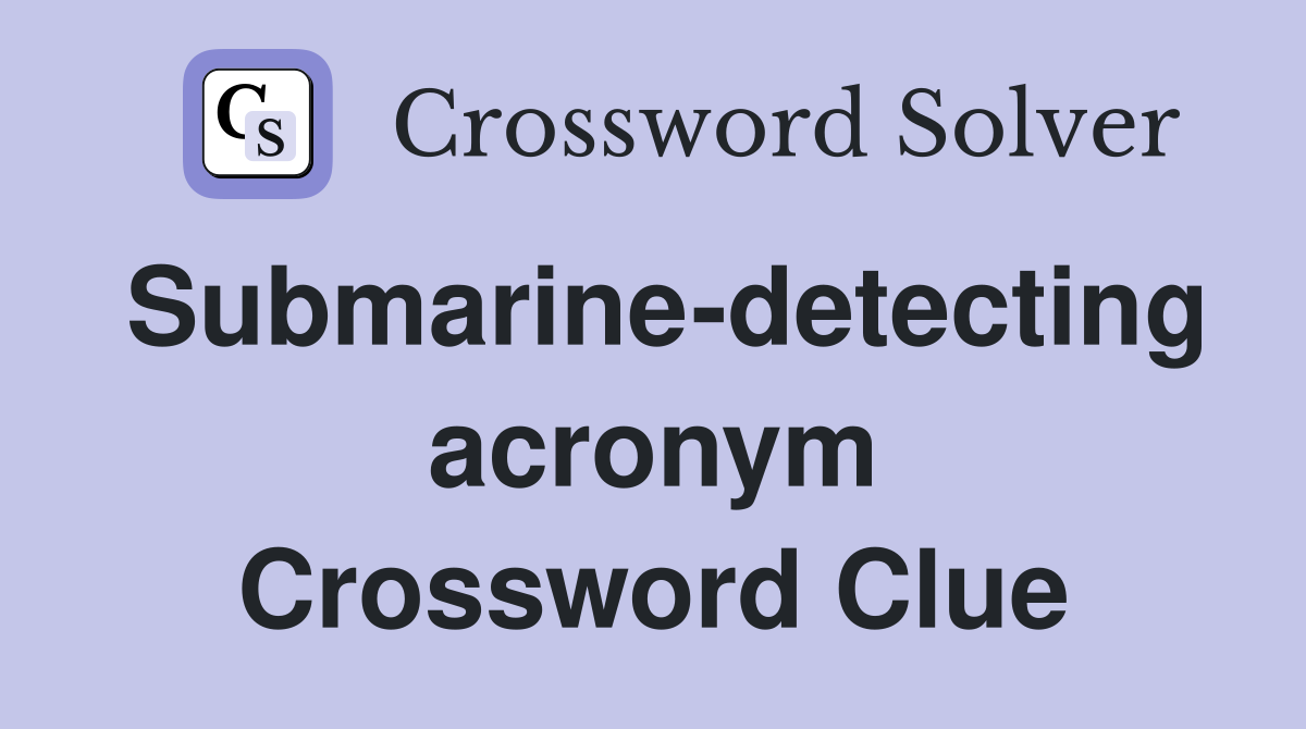 Submarine-detecting acronym Crossword Clue