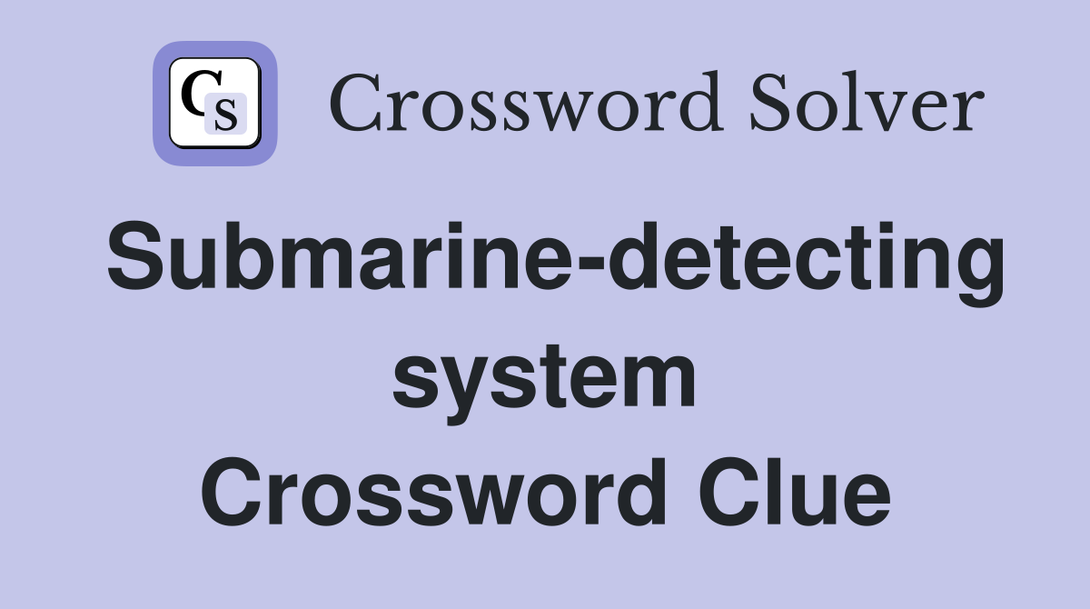 Submarine-detecting system Crossword Clue