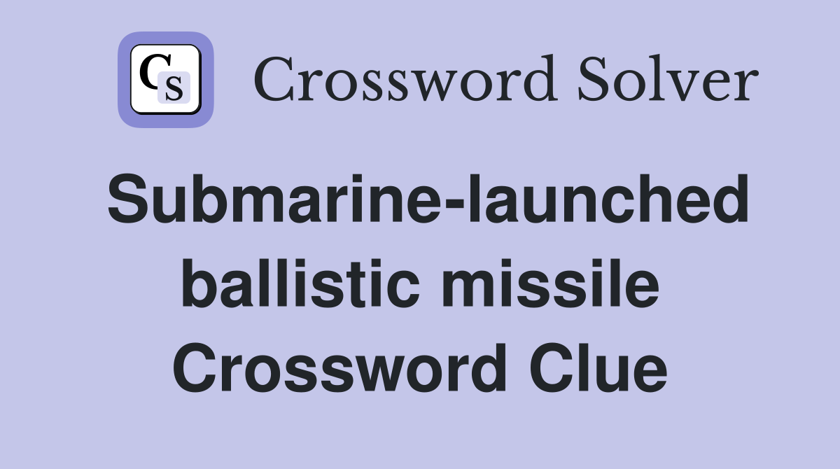 Submarine-launched ballistic missile Crossword Clue