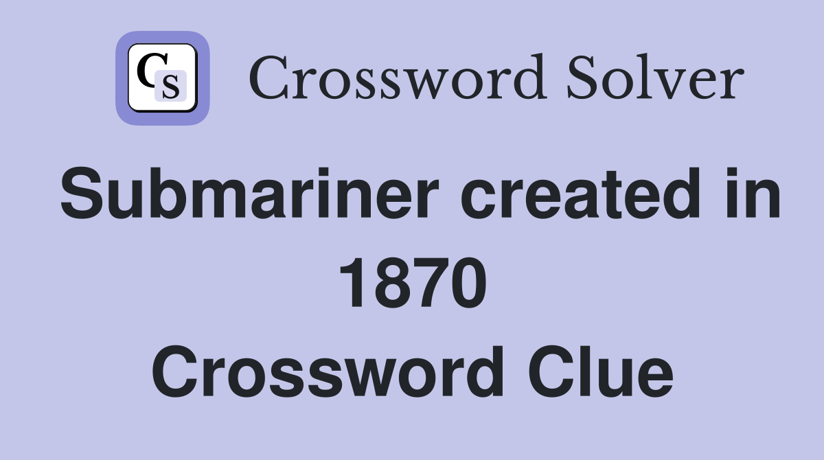 Submariner created in 1870 Crossword Clue