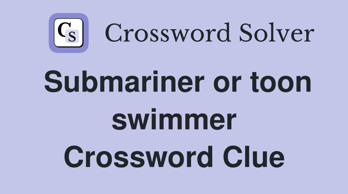 Submariner or toon swimmer Crossword Clue