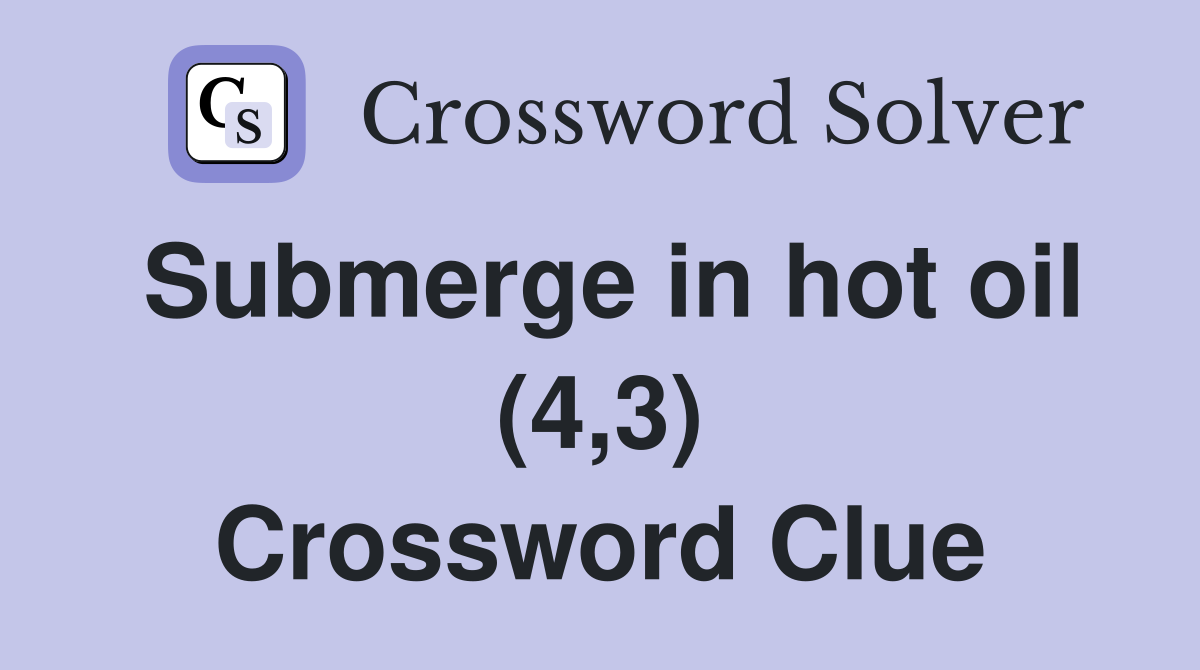 Submerge in hot oil (4,3) Crossword Clue