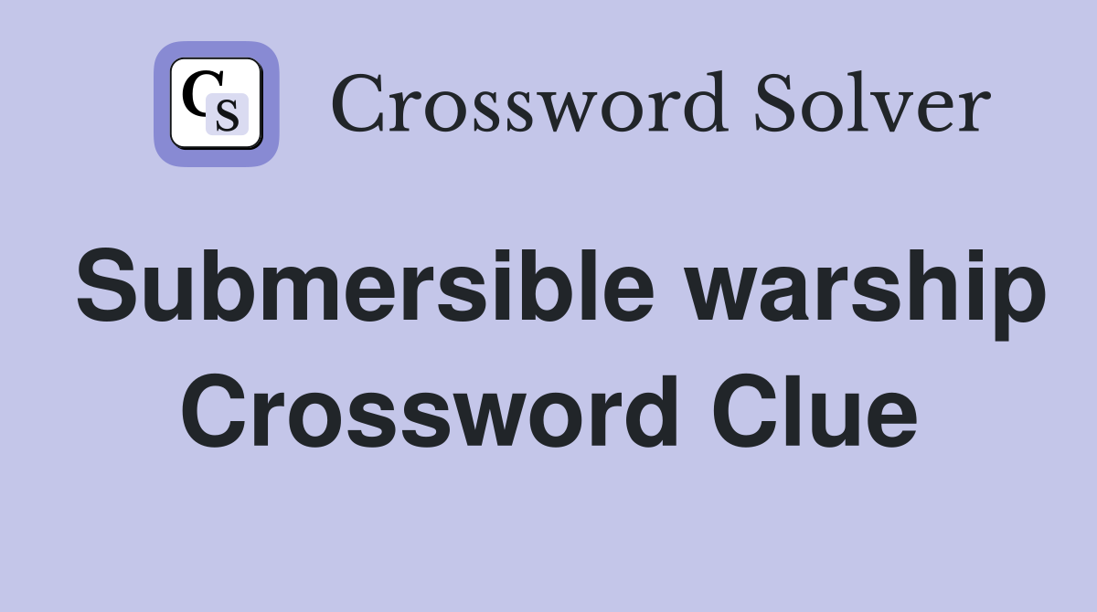 Submersible warship Crossword Clue